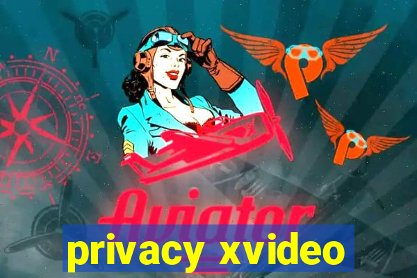 privacy xvideo